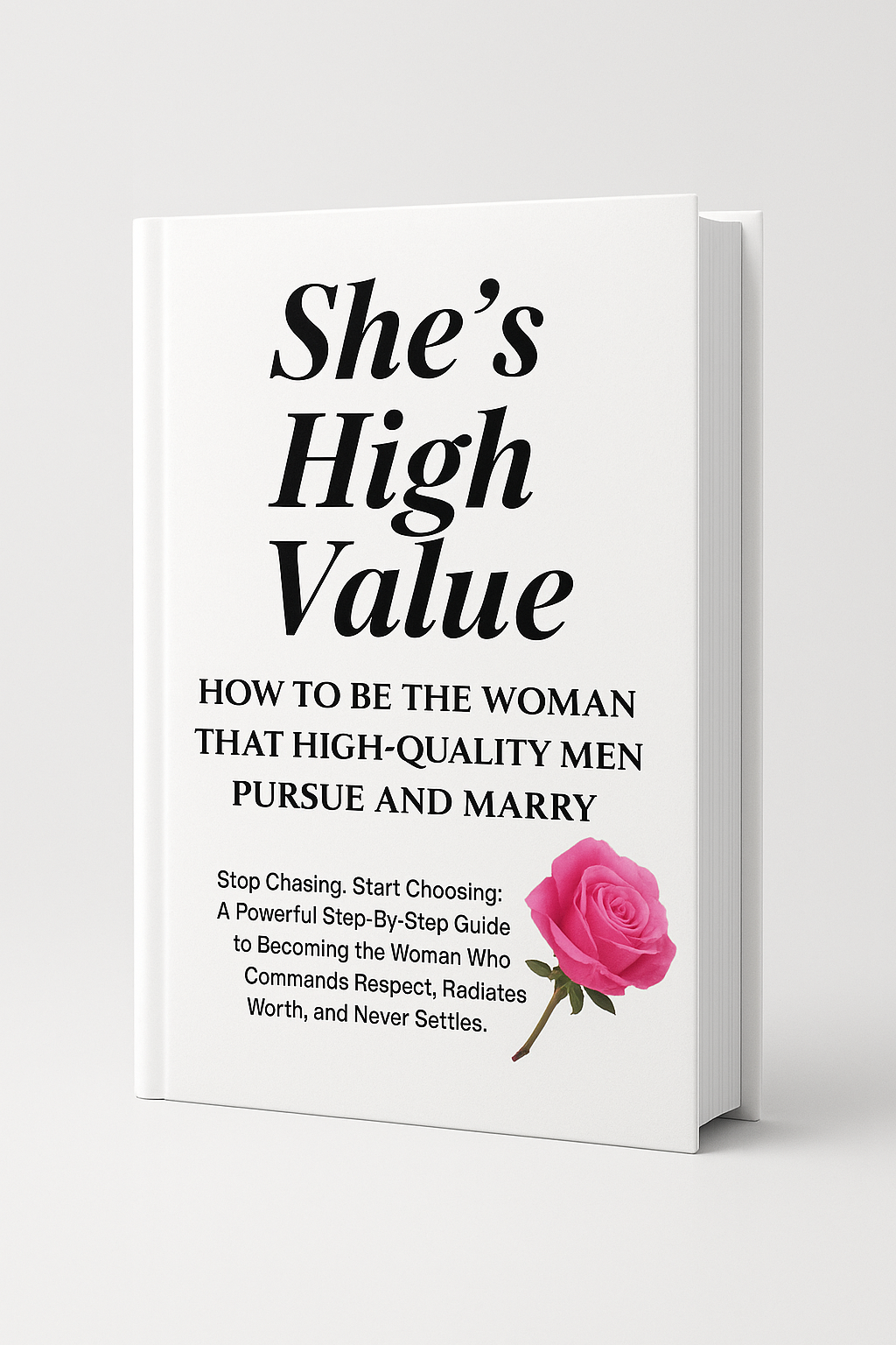 She’s High Value: How To  Be The Woman That High-Quality Men Pursue & Marry