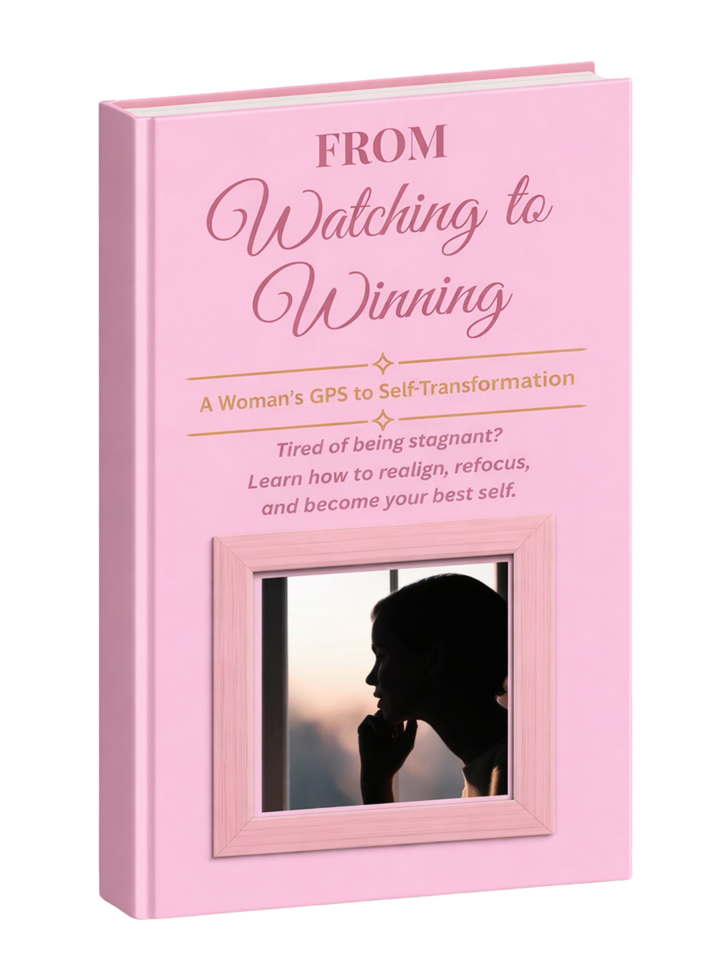 From Watching to Winning: A woman's GPS to Self-Transformation