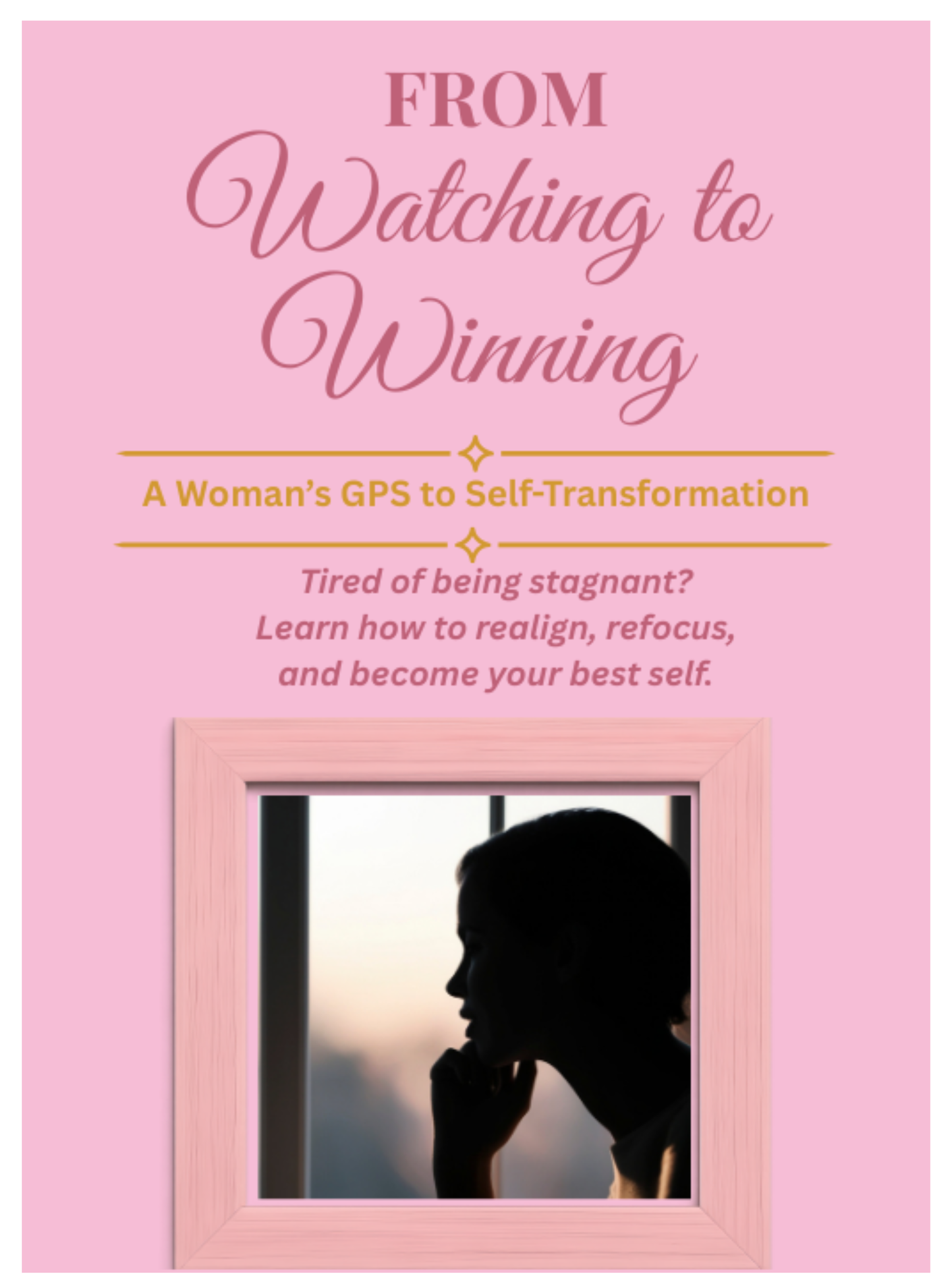From Watching to Winning: A woman's GPS to Self-Transformation